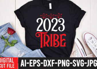 2023 Tribe T-Shirt Design , 2023 Tribe SVG Cut File , Happy New Year SVG Bundle, Hello 2023 Svg,new year t shirt design new year shirt design, new years shirt