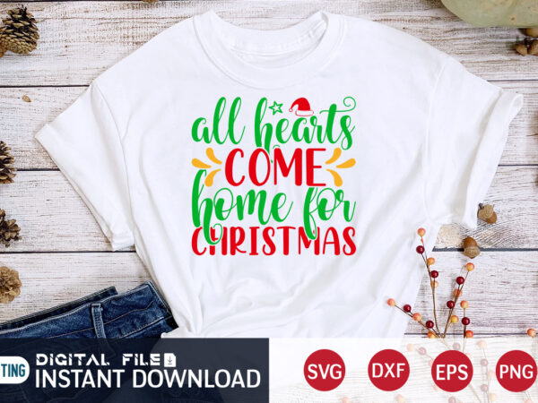 All hearts come home for christmas shirt, hearts christmas shirt, christmas svg, christmas t-shirt, christmas svg shirt print template, svg, merry christmas svg, christmas vector, christmas sublimation design, christmas cut