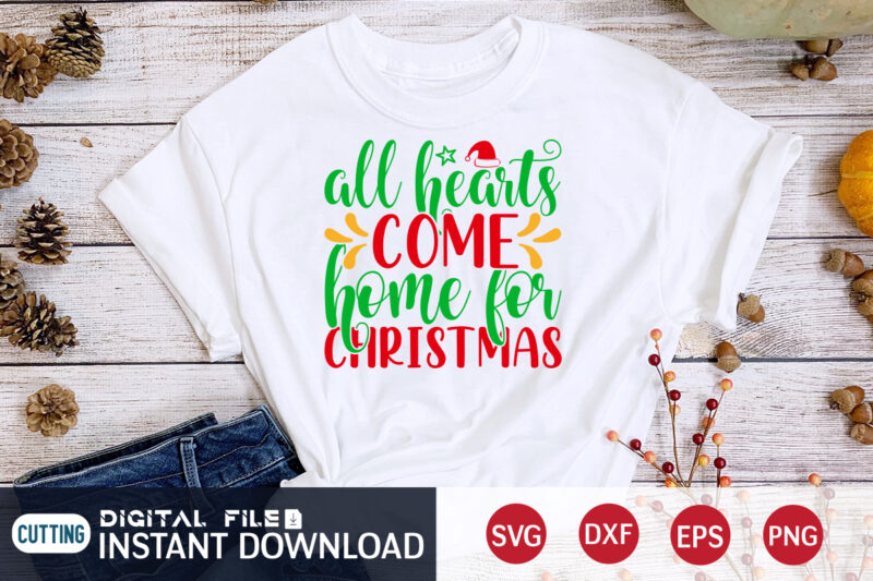 All Hearts come home for Christmas shirt, Hearts Christmas shirt, Christmas Svg, Christmas T-Shirt, Christmas SVG Shirt Print Template, svg, Merry Christmas svg, Christmas Vector, Christmas Sublimation Design, Christmas Cut