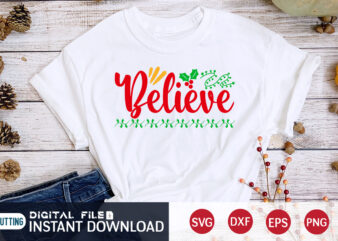 Believe Christmas shirt, Christmas Svg, Christmas T-Shirt, Christmas SVG Shirt Print Template, svg, Merry Christmas svg, Christmas Vector, Christmas Sublimation Design, Christmas Cut File