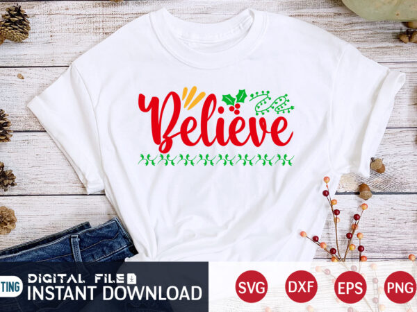 Believe christmas shirt, christmas svg, christmas t-shirt, christmas svg shirt print template, svg, merry christmas svg, christmas vector, christmas sublimation design, christmas cut file