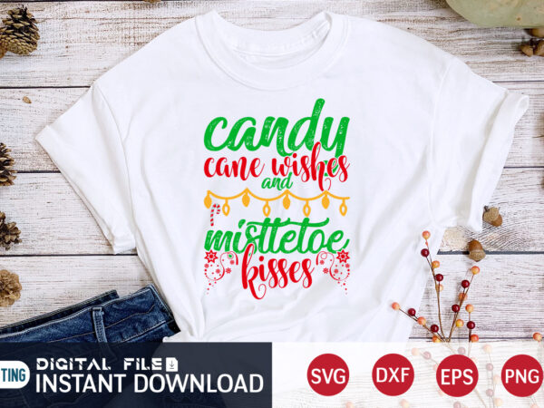 Candy cane wishes and mistletoe kisses shirt, candy christmas shirt, christmas svg, christmas t-shirt, christmas svg shirt print template, svg, merry christmas svg, christmas vector, christmas sublimation design, christmas cut