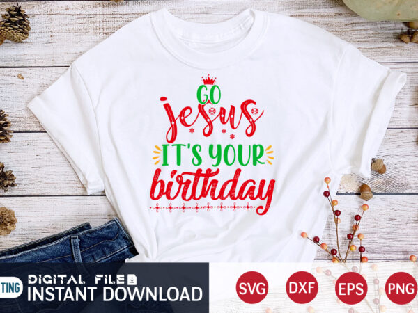 Go jesus it’s your birthday shirt, christmas jesus, christmas svg, christmas t-shirt, christmas svg shirt print template, svg, merry christmas svg, christmas vector, christmas sublimation design, christmas cut file