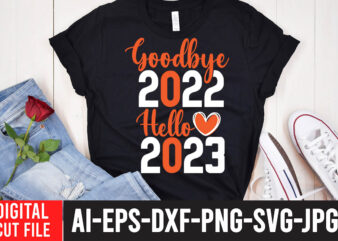 Goodbye 2022 Hello 2023 T-Shirt Design , Goodbye 2022 Hello 2023 SVG Cut File , 2023 is Comig T-Shirt Design , 2023 is Comig SVG Cut File , Happy New
