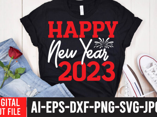 Happy new year 2023 t-shirt design , happy new year 2023 svg cut file ,2023 is comig t-shirt design , 2023 is comig svg cut file , happy new year