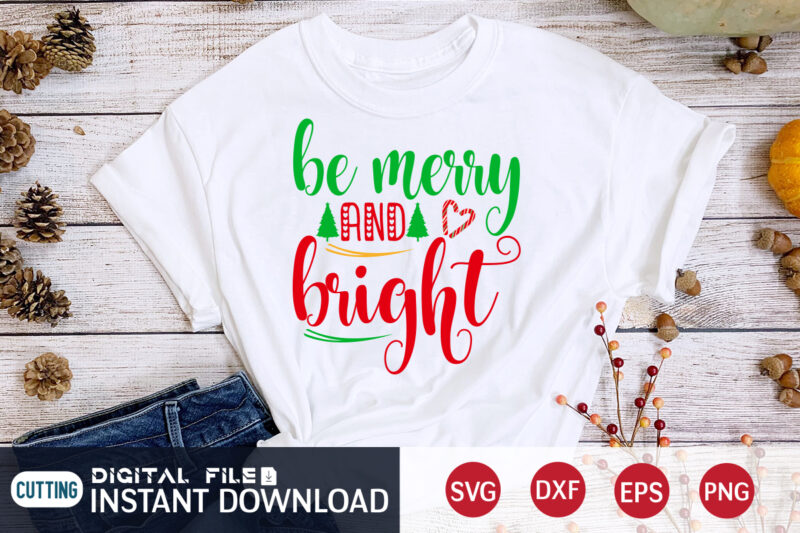 Be Merry and Bright shirt, Merry Christmas SVG, Christmas Svg, Christmas T-Shirt, Christmas SVG Shirt Print Template, svg, Merry Christmas svg, Christmas Vector, Christmas Sublimation Design, Christmas Cut File