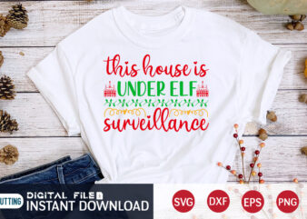 This House is Under ELF Surveillance shirt, Christmas ELF svg, Christmas Svg, Christmas T-Shirt, Christmas SVG Shirt Print Template, svg, Merry Christmas svg, Christmas Vector, Christmas Sublimation Design, Christmas Cut