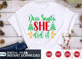 Dear Santa she did it Christmas shirt, Christmas Svg, Christmas T-Shirt, Christmas SVG Shirt Print Template, svg, Merry Christmas svg, Christmas Vector, Christmas Sublimation Design, Christmas Cut File