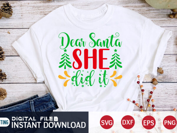 Dear santa she did it christmas shirt, christmas svg, christmas t-shirt, christmas svg shirt print template, svg, merry christmas svg, christmas vector, christmas sublimation design, christmas cut file