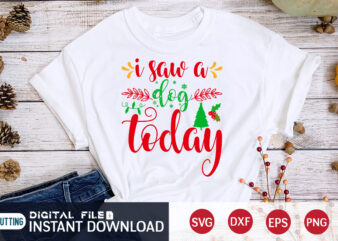 I saw a Dog Today Shirt, Christmas Dog SVG, Christmas Svg, Christmas T-Shirt, Christmas SVG Shirt Print Template, svg, Merry Christmas svg, Christmas Vector, Christmas Sublimation Design, Christmas Cut File