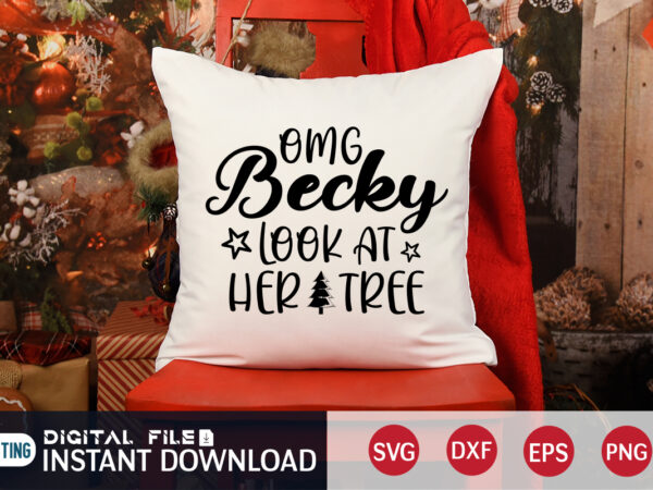 Omg becky look at her tree shirt, christmas becky svg, christmas svg, christmas t-shirt, christmas svg shirt print template, svg, merry christmas svg, christmas vector, christmas sublimation design, christmas cut