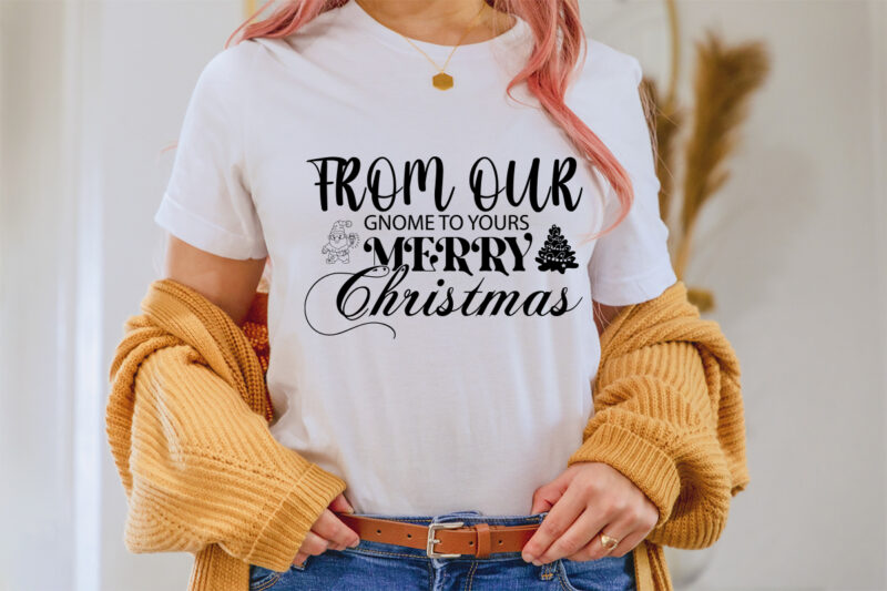 From our gnome to yours merry christmas shirt, christmas naughty svg, christmas svg, christmas t-shirt, christmas svg shirt print template, svg, merry christmas svg, christmas vector, christmas sublimation design, christmas