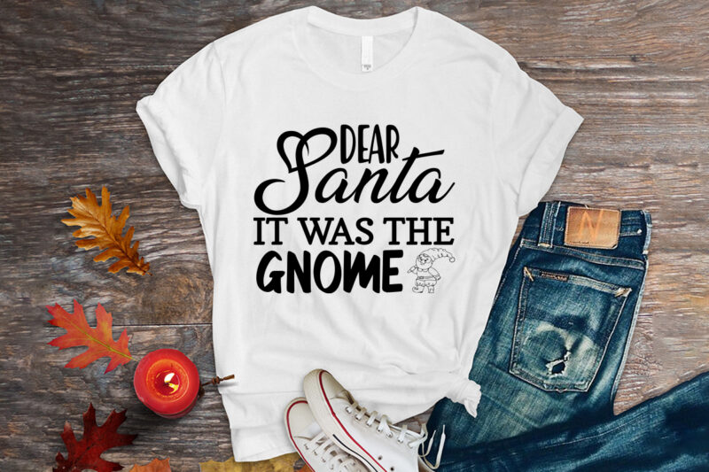 Dear santa it was the gnome shirt, christmas naughty svg, christmas svg, christmas t-shirt, christmas svg shirt print template, svg, merry christmas svg, christmas vector, christmas sublimation design, christmas cut
