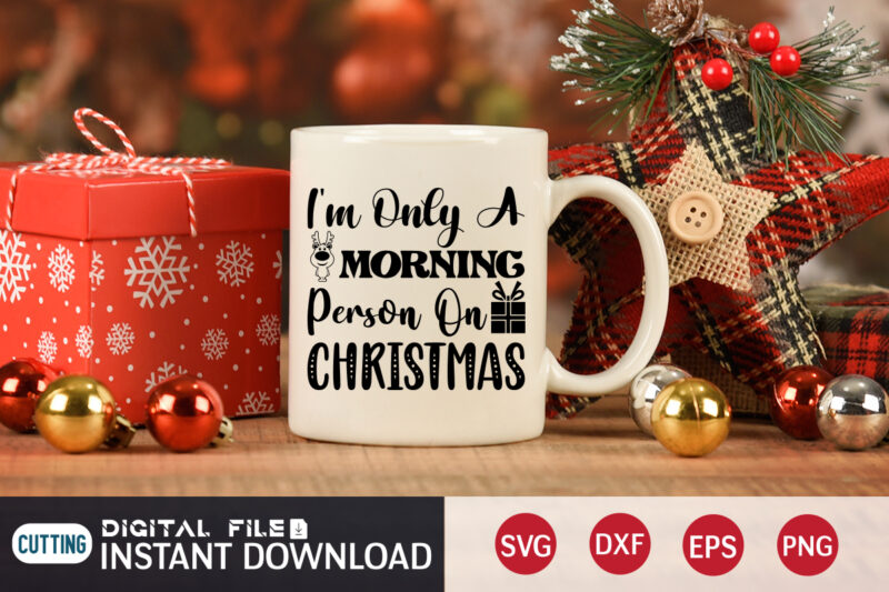 I'm only a Morning Person on Christmas Shirt, Morning Christmas SVG, Christmas Svg, Christmas T-Shirt, Christmas SVG Shirt Print Template, svg, Merry Christmas svg, Christmas Vector, Christmas Sublimation Design, Christmas