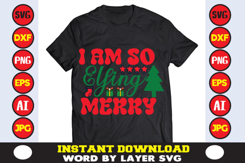 I Am So Elfing Merry christmas t-shirt design t-shirt design mega bundle a bundle of joy nativity a svg ai among us cricut among us cricut free among us cricut