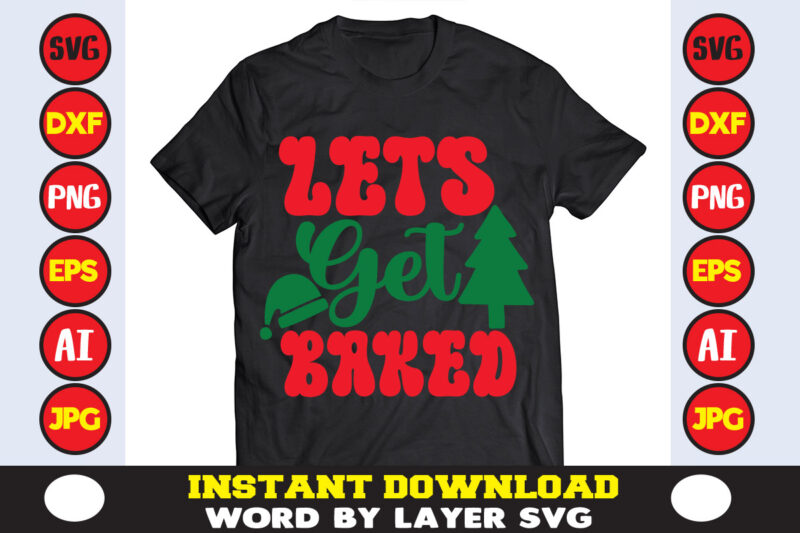 Lets Get Baked christmas t-shirt design t-shirt design mega bundle a bundle of joy nativity a svg ai among us cricut among us cricut free among us cricut svg free