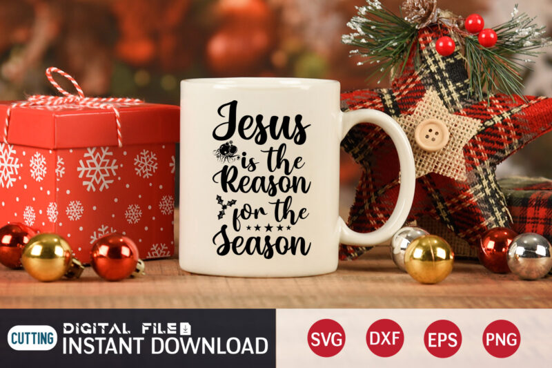 Jesus is the Reason for the Season shirt, Christmas Jesus SVG, Christmas Svg, Christmas T-Shirt, Christmas SVG Shirt Print Template, svg, Merry Christmas svg, Christmas Vector, Christmas Sublimation Design, Christmas