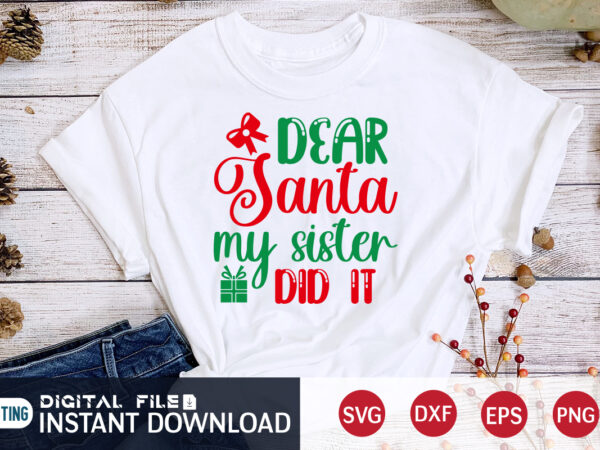 Dear santa my sister did it shirt, christmas santa svg, christmas svg, christmas t-shirt, christmas svg shirt print template, svg, merry christmas svg, christmas vector, christmas sublimation design, christmas cut