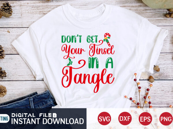 Don’t get your tinsel in a tangle shirt, christmas tangle shirt, christmas svg, christmas t-shirt, christmas svg shirt print template, svg, merry christmas svg, christmas vector, christmas sublimation design, christmas