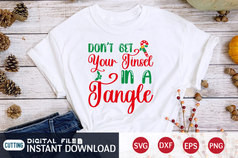 Don't get your Tinsel in a Tangle shirt, Christmas Tangle shirt, Christmas Svg, Christmas T-Shirt, Christmas SVG Shirt Print Template, svg, Merry Christmas svg, Christmas Vector, Christmas Sublimation Design, Christmas