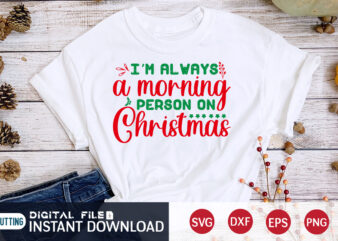 I’m always a morning Person on Christmas shirt, Morning Christmas, Christmas Svg, Christmas T-Shirt, Christmas SVG Shirt Print Template, svg, Merry Christmas svg, Christmas Vector, Christmas Sublimation Design, Christmas Cut