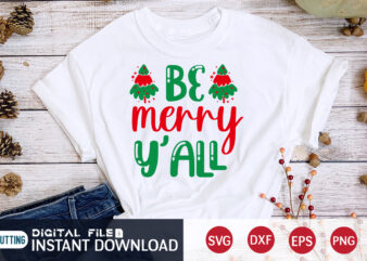 Be Merry YÁLL Shirt, Merry Christmas, Christmas Svg, Christmas T-Shirt, Christmas SVG Shirt Print Template, svg, Merry Christmas svg, Christmas Vector, Christmas Sublimation Design, Christmas Cut File