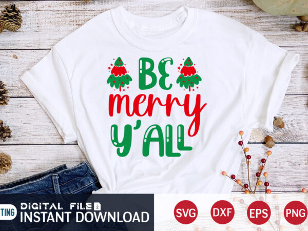 Be merry yÁll shirt, merry christmas, christmas svg, christmas t-shirt, christmas svg shirt print template, svg, merry christmas svg, christmas vector, christmas sublimation design, christmas cut file