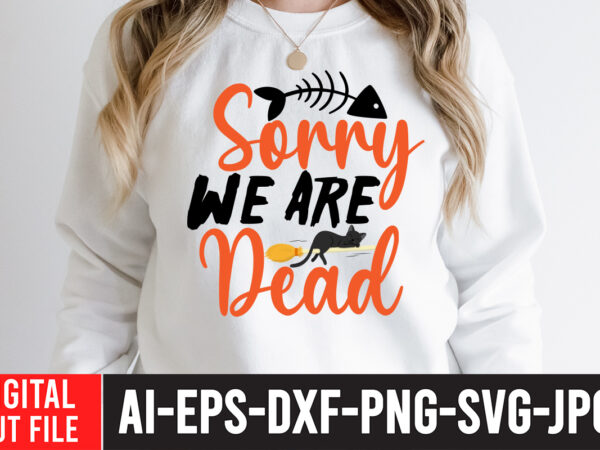 Sorry we are dead t-shirt design , halloween sublimation bundle , halloween sublimation png , halloween sublimation bundle , halloween png print , transparent background , sublimation png, halloween bundle