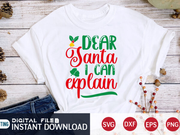 Dear santa i can explain shirt, christmas santa shirt, christmas svg, christmas t-shirt, christmas svg shirt print template, svg, merry christmas svg, christmas vector, christmas sublimation design, christmas cut file