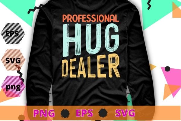 Professional Hug Dealer Men Women T-Shirt design svg, Professional Hug Dealer png