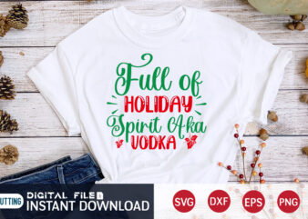 Full of Holiday Spirit Aka Vodka Shirt, Christmas Holiday SVG, Christmas Svg, Christmas T-Shirt, Christmas SVG Shirt Print Template, svg, Merry Christmas svg, Christmas Vector, Christmas Sublimation Design, Christmas Cut