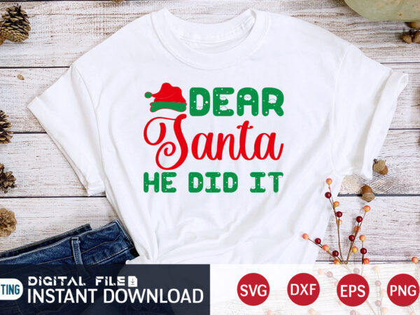Dear santa he did it christmas shirt, christmas svg, christmas t-shirt, christmas svg shirt print template, svg, merry christmas svg, christmas vector, christmas sublimation design, christmas cut file