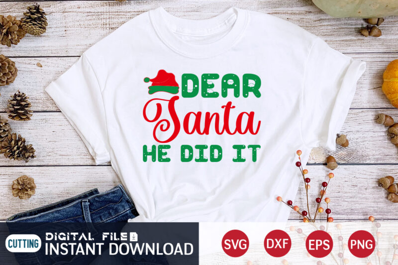Dear Santa he did it Christmas shirt, Christmas Svg, Christmas T-Shirt, Christmas SVG Shirt Print Template, svg, Merry Christmas svg, Christmas Vector, Christmas Sublimation Design, Christmas Cut File