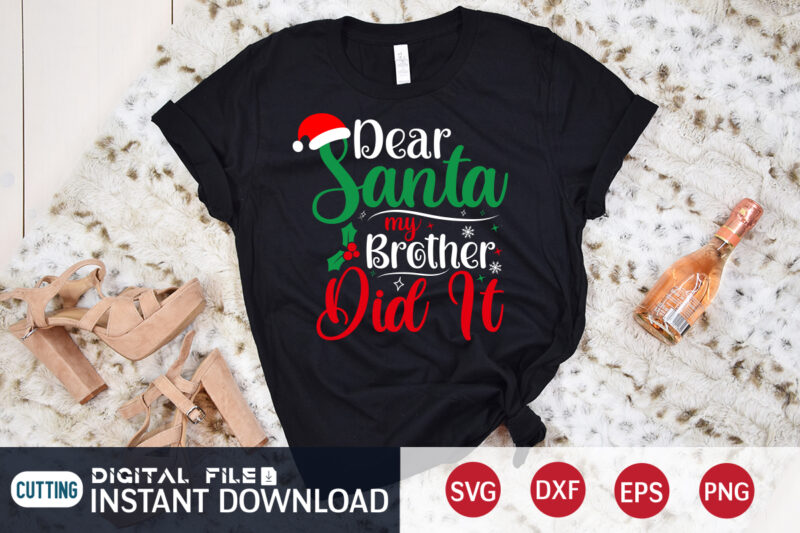 Dear Santa my Brother did it Christmas shirt, Christmas Svg, Christmas T-Shirt, Christmas SVG Shirt Print Template, svg, Merry Christmas svg, Christmas Vector, Christmas Sublimation Design, Christmas Cut File