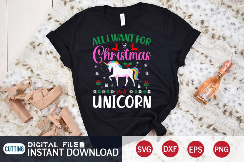 All want for Christmas is a Unicorn shirt, Christmas Svg, Christmas T-Shirt, Christmas SVG Shirt Print Template, svg, Merry Christmas svg, Christmas Vector, Christmas Sublimation Design, Christmas Cut File