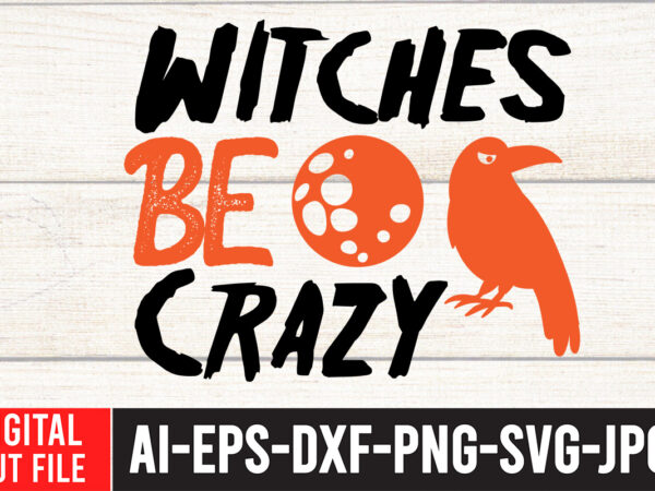Witches be crazy t-shirt design ,witches be crazy svg cut file, halloween sublimation bundle , halloween sublimation png , halloween sublimation bundle , halloween png print , transparent background ,