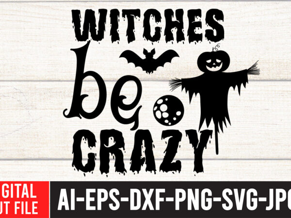 Witches be crazy t-shirt design witches be crazy svg cut file , halloween sublimation bundle , halloween sublimation png , halloween sublimation bundle , halloween png print , transparent background