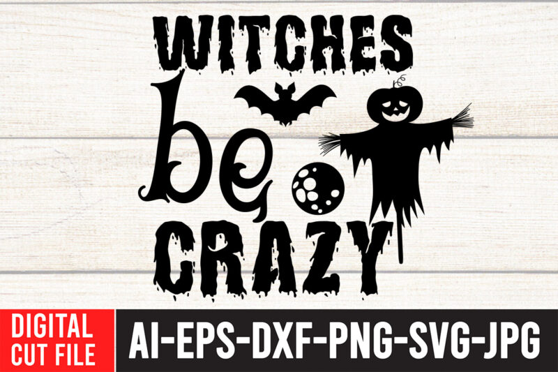 Witches Be Crazy T-Shirt Design Witches Be Crazy SVG Cut File , halloween sublimation bundle , halloween sublimation png , halloween sublimation bundle , halloween png print , transparent background
