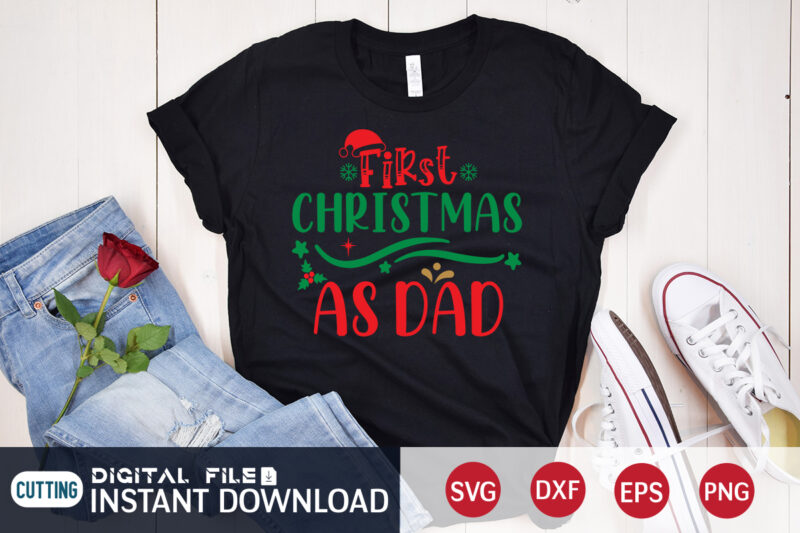 First Christmas as Dad Shirt, Christmas Svg, Christmas T-Shirt, Christmas SVG Shirt Print Template, svg, Merry Christmas svg, Christmas Vector, Christmas Sublimation Design, Christmas Cut File