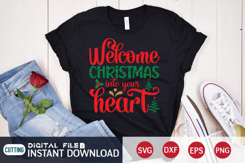 Welcome Christmas into your Heart shirt, Christmas Svg, Christmas T-Shirt, Christmas SVG Shirt Print Template, svg, Merry Christmas svg, Christmas Vector, Christmas Sublimation Design, Christmas Cut File