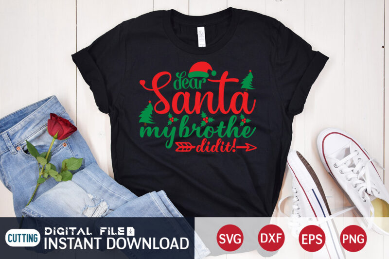 Dear Santa my Brother did it Christmas shirt, Christmas Svg, Christmas T-Shirt, Christmas SVG Shirt Print Template, svg, Merry Christmas svg, Christmas Vector, Christmas Sublimation Design, Christmas Cut File