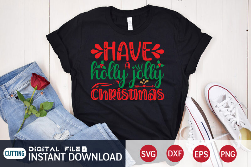 Have a Holly Jolly Christmas shirt, Merry Christmas, Christmas Svg, Christmas T-Shirt, Christmas SVG Shirt Print Template, svg, Merry Christmas svg, Christmas Vector, Christmas Sublimation Design, Christmas Cut File