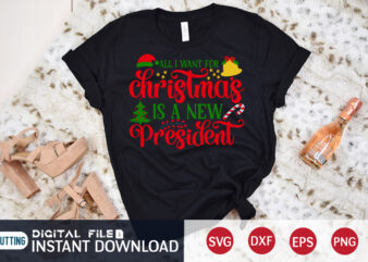 All I want for Christmas is a New President shirt, Christmas Svg, Christmas T-Shirt, Christmas SVG Shirt Print Template, svg, Merry Christmas svg, Christmas Vector, Christmas Sublimation Design, Christmas Cut