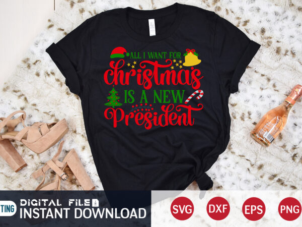 All i want for christmas is a new president shirt, christmas svg, christmas t-shirt, christmas svg shirt print template, svg, merry christmas svg, christmas vector, christmas sublimation design, christmas cut