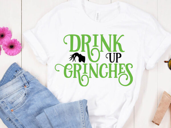 Drink up grinches t-shirt design , drink up grinches svg cut file , grinch christmas svg bundle, grinch clipart png, the grinch svg bundle, grinch hand svg, grinch face svg,