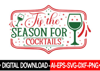 Tis The Season For Cocktails VECTOR T-SHIRT DESIGN,Christmas SVG Bundle, Winter Svg, Funny Christmas Svg, Winter Quotes Svg, Winter Sayings Svg, Holiday Svg, Christmas Sayings Quotes Christmas Bundle Svg, Christmas