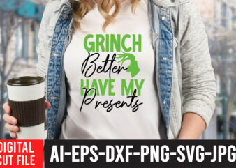 Grinch Better Have My Presents T-Shirt Design , Grinch Better Have My Presents SVG Cut File , Grinch Christmas svg Bundle, Grinch Clipart Png, The Grinch Svg Bundle, Grinch Hand