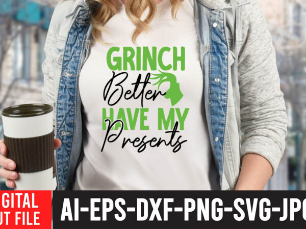 Grinch better have my presents t-shirt design , grinch better have my presents svg cut file , grinch christmas svg bundle, grinch clipart png, the grinch svg bundle, grinch hand