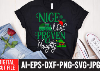 Nice Until Proven Naughty T-Shirt Design , Nice Until Proven Naughty SVG Cut File , CHRISTMAS SVG Bundle, CHRISTMAS Clipart, Christmas Svg Files For Cricut, Christmas Svg Cut Files,Christmas SVG