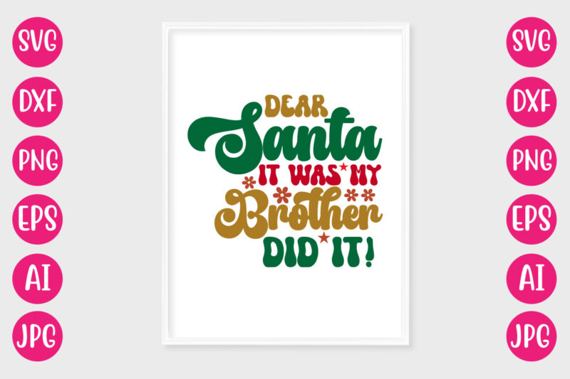 Dear Santa It Was My Brother Did It! Vector Design